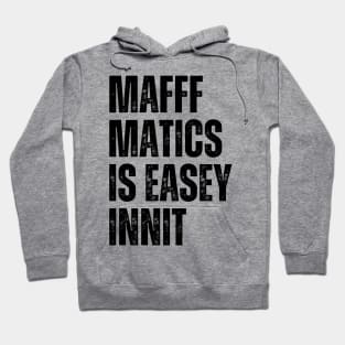 Mafffmatics is Easy Innit? Maths Lover Funniest British Slang Mathematics is Easy Hoodie